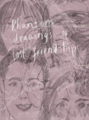 Phantom Drawings of Lost Friendships